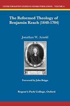 the reformed theology of benjamin keach 1st edition jonathan w arnold 1907600000, 978-1907600005