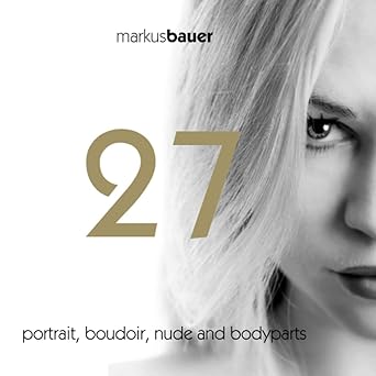 27 portrait boudoir nude and bodyparts 1st edition markus bauer 147164524x, 978-1471645242