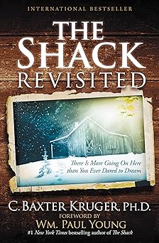 the shack revisited there is more going on here than you ever dared to dream 1st edition c baxter kruger phd