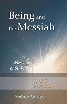being and the messiah the message of st john 1st edition jose porfirio miranda ,john eagleson 1597528161,