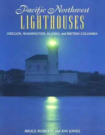 pacific northwest lighthouses oregon to the aleutians 1st edition bruce roberts ,ray jones 0762700823,