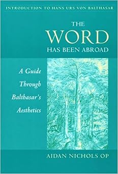the word has been abroad a guide through balthasars aesthetics 1st edition aidan nichols 0813209250,