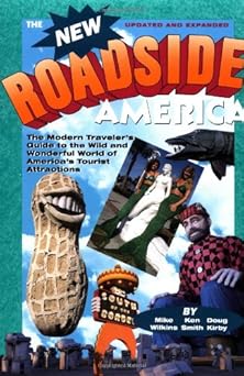 new roadside america the modern travelers guide to the wild and wonderful world of americas tourist 1st