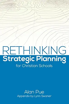 rethinking strategic planning for christian schools 1st edition alan pue ,john conaway ,mike riester