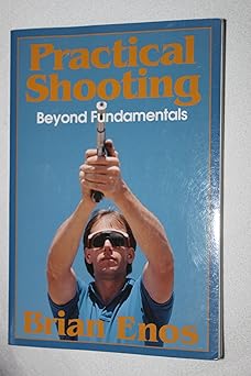 practical shooting beyond fundamentals 1st edition brian enos ,kris kunkler 0962692506, 978-0962692505