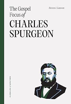 the gospel focus of charles spurgeon 1st edition steven j lawson 164289558x, 978-1642895582