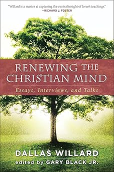 renewing the christian mind essays interviews and talks 1st edition dallas willard ,gary black jr 0062296132,