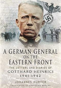 a german general on the eastern front the letters and diaries of gotthard heinrici 1941 1942 1st edition