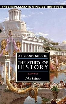 a students guide to the study of history history guide 1st edition john lukacs 1882926412, 978-1882926411