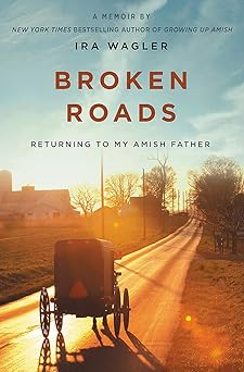 broken roads returning to my amish father 1st edition ira wagler 1546012060, 978-1546012061