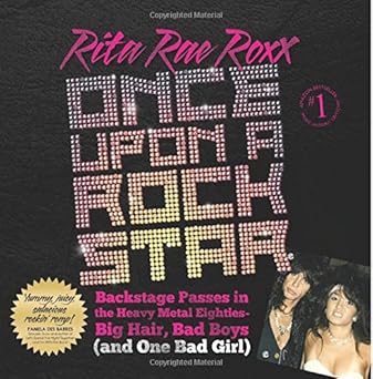 once upon a rock star backstage passes in the heavy metal eighties big hair bad boys 1st edition rita rae