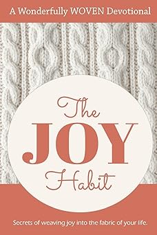 the joy habit secrets of weaving joy into the fabric of your life 1st edition lori clapper ,angie kay webb