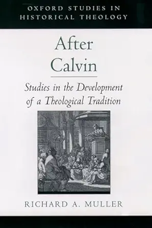after calvin studies in the development of a theological tradition 1st edition richard a muller 019515701x,