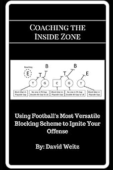 coaching the inside zone using footballs most versatile blocking scheme to ignite your offense 1st edition