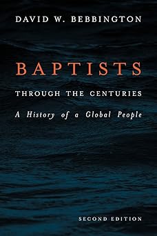 baptists through the centuries a history of a global people 1st edition david w bebbington 1481308661,