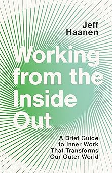 working from the inside out a brief guide to inner work that transforms our outer world 1st edition jeffrey