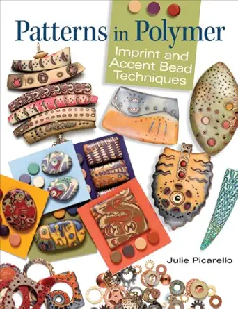 patterns in polymer imprint and accent bead techniques 1st edition julie picarello 0871164094, 978-0871164094