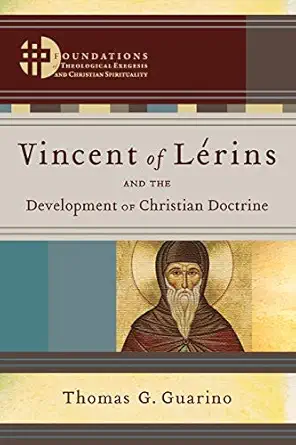 vincent of larins and the development of christian doctrine 1st edition thomas g guarino 0801049091,