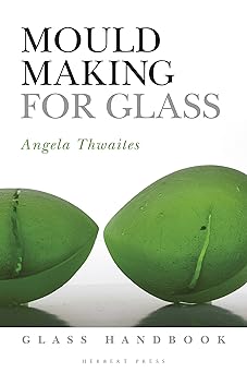 mould making for glass 1st edition angela thwaites 1789940044, 978-1789940046