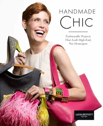 handmade chic fashionable projects that look high end not homespun 1st edition laura bennett 1609613007,