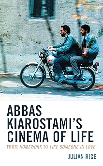 abbas kiarostamis cinema of life from homework to like someone in love 1st edition julian rice 1538171244,