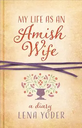 my life as an amish wife a diary 1st edition lena yoder 0736964231, 978-0736964234