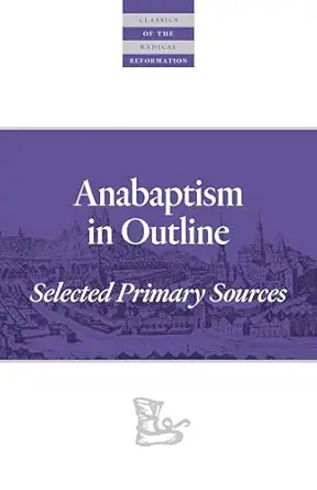 anabaptism in outline selected primary sources 1st edition walter klaassen ,john d roth 0874862604,