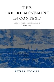the oxford movement in context anglican high churchmanship 1760a 1857 1st edition peter b nockles 0521587190,