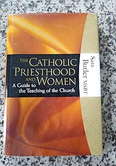 the catholic priesthood and women a guide to the teaching of the church 1st edition sara butler ,msbt