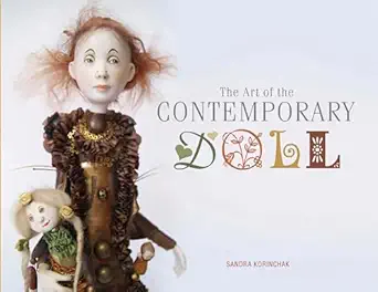 the art of the contemporary doll 1st edition sandra korinchak 0764348604, 978-0764348600