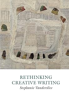 rethinking creative writing in higher education 1st edition stephanie vanderslice dr 190707631x,