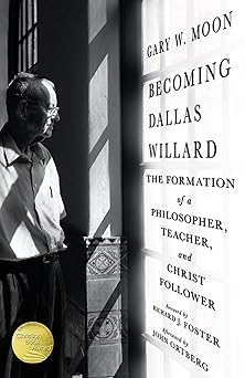 becoming dallas willard the formation of a philosopher teacher and christ follower 1st edition gary w moon
