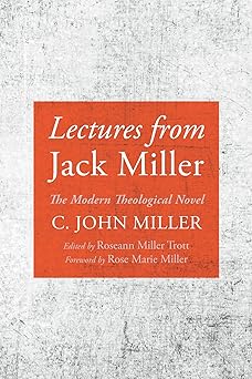 lectures from jack miller the modern theological novel 1st edition c john miller ,roseann miller trott ,rose
