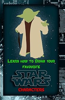 learn how to draw your favorite star wars characters ultimate guide to drawing famous star wars characters