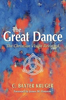 the great dance the christian vision revisited 1st edition c baxter kruger phd 1573833452, 978-1573833455