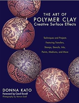 the art of polymer clay creative surface effects techniques and projects featuring transfers stamps stencils