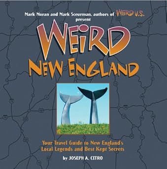 weird new england your travel guide to new englands local legends and best kept secrets 1st edition joseph a