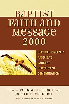 the baptist faith and message 2000 critical issues in americas largest protestant denomination 1st edition