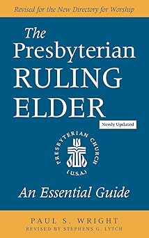 the presbyterian ruling elder an essential guide 1st edition paul s wright ,stephens g lytch 066426672x,