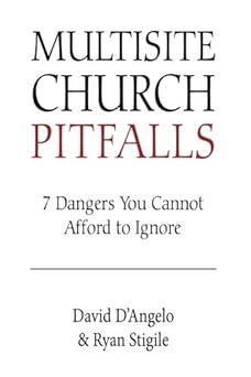 multisite church pitfalls 7 dangers you cannot afford to ignore 1st edition david d\\\\\\\'angelo ,ryan