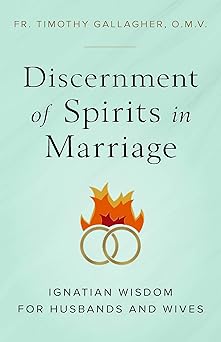 discernment of spirits in marriage 1st edition fr timothy gallagher 1644133474, 978-1644133477