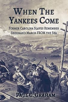 when the yankees come former carolina slaves remember shermana s march from the sea 1st edition paul c graham