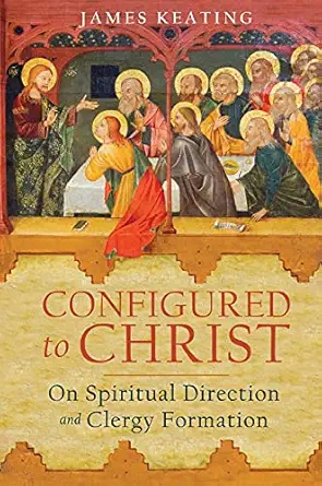 configured to christ on spiritual direction and clergy formation 1st edition james keating 1645851605,