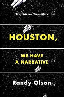 houston we have a narrative why science needs story 1st edition randy olson 022627084x, 978-0226270845