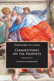 theodoret of cyrus commentary on the prophets commentary on the prophet ezekiel 1st edition robert c hill