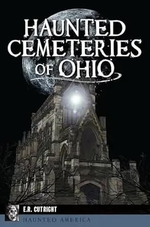 haunted cemeteries of ohio 1st edition earnest r cutright 1467151327, 978-1467151320