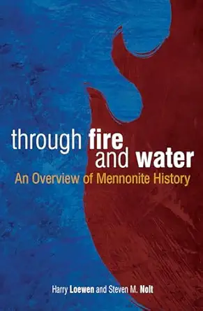 through fire and water an overview of mennonite history 1st edition steven m nolt ,harry loewen 083619506x,