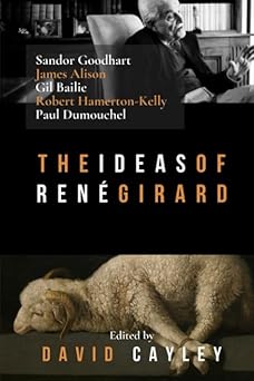the ideas of rene girard an anthropology of religion and violence 1st edition david cayley 1091995850,