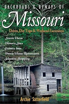 backroads and byways of missouri drives day trips and weekend excursions 1st edition archie satterfield