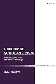 reformed scholasticism recovering the tools of reformed theology 1st edition ryan mcgraw 0567695565,